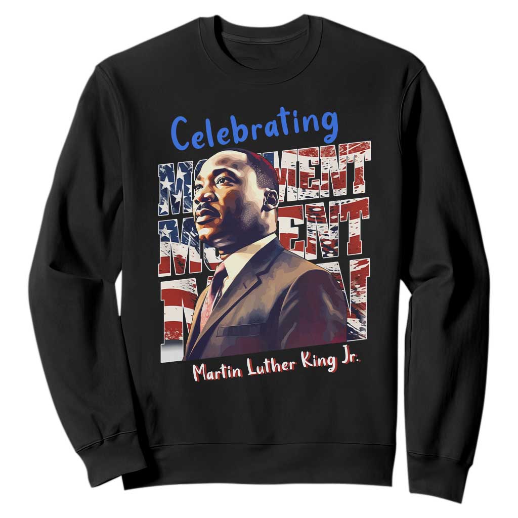 Martin Luther King Jr. Sweatshirt MLK Day Movement Moment Man Black Civil Rights