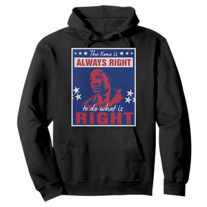 Martin Luther King Jr. Hoodie The Time is Always Right To Do What Is Right MLK Black Civil Rights
