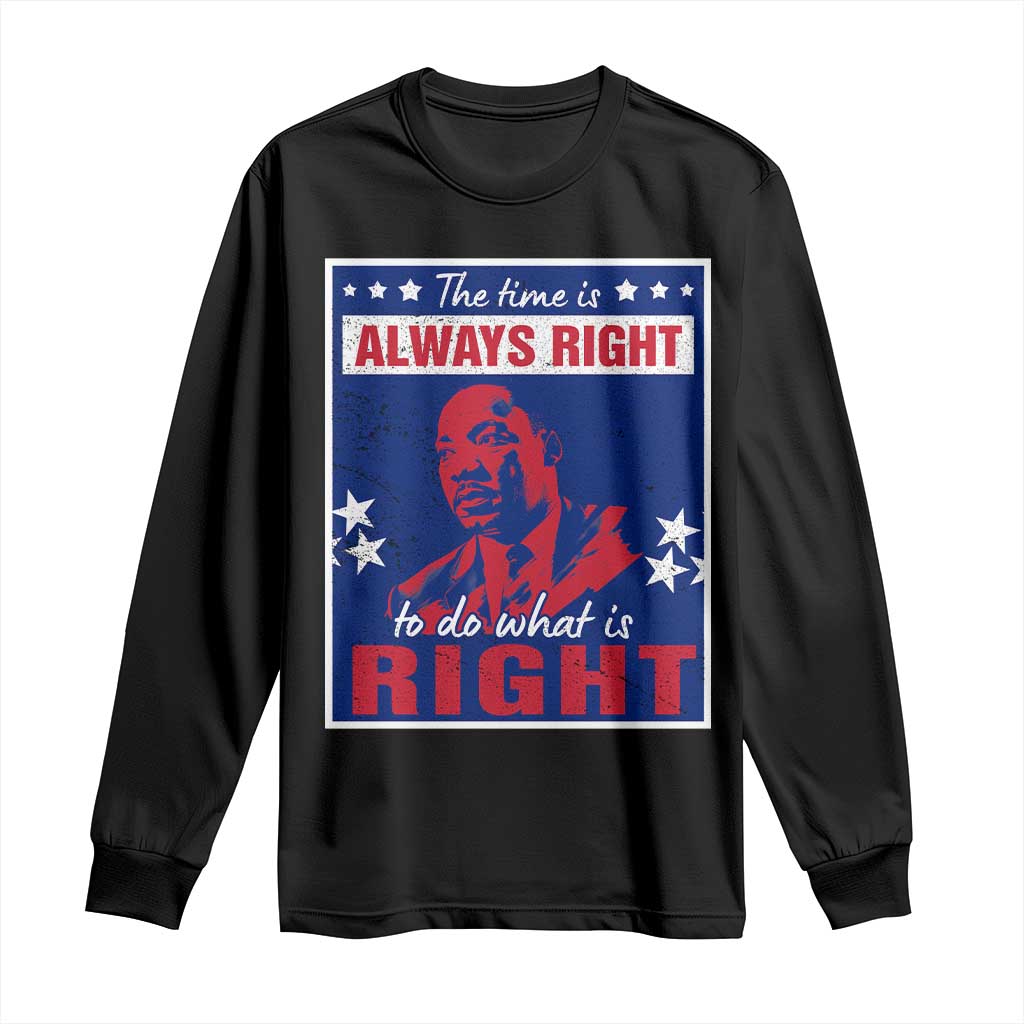 Martin Luther King Jr. Long Sleeve Shirt The Time is Always Right To Do What Is Right MLK Black Civil Rights