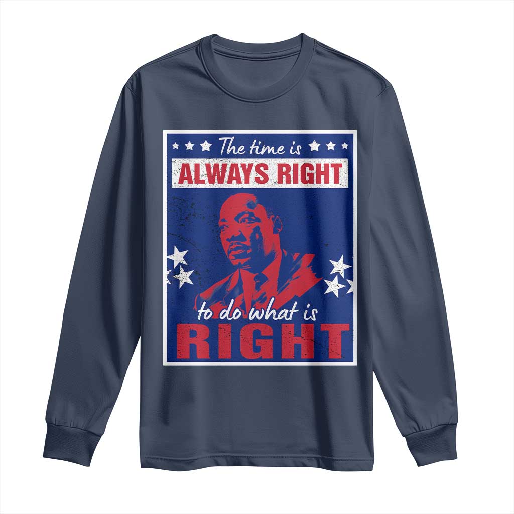 Martin Luther King Jr. Long Sleeve Shirt The Time is Always Right To Do What Is Right MLK Black Civil Rights
