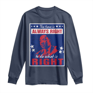 Martin Luther King Jr. Long Sleeve Shirt The Time is Always Right To Do What Is Right MLK Black Civil Rights