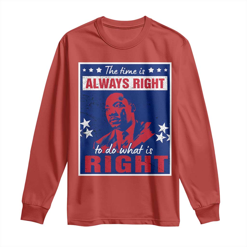 Martin Luther King Jr. Long Sleeve Shirt The Time is Always Right To Do What Is Right MLK Black Civil Rights