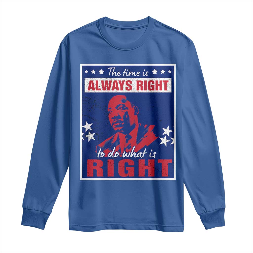 Martin Luther King Jr. Long Sleeve Shirt The Time is Always Right To Do What Is Right MLK Black Civil Rights