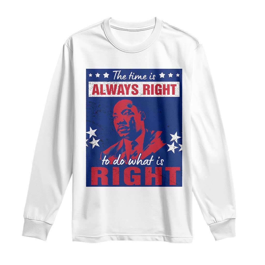 Martin Luther King Jr. Long Sleeve Shirt The Time is Always Right To Do What Is Right MLK Black Civil Rights