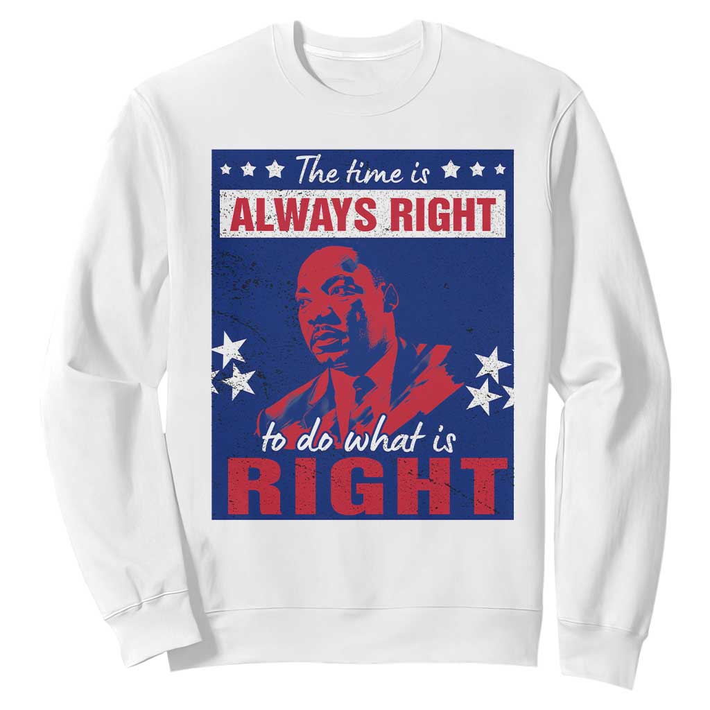 Martin Luther King Jr. Sweatshirt The Time is Always Right To Do What Is Right MLK Black Civil Rights
