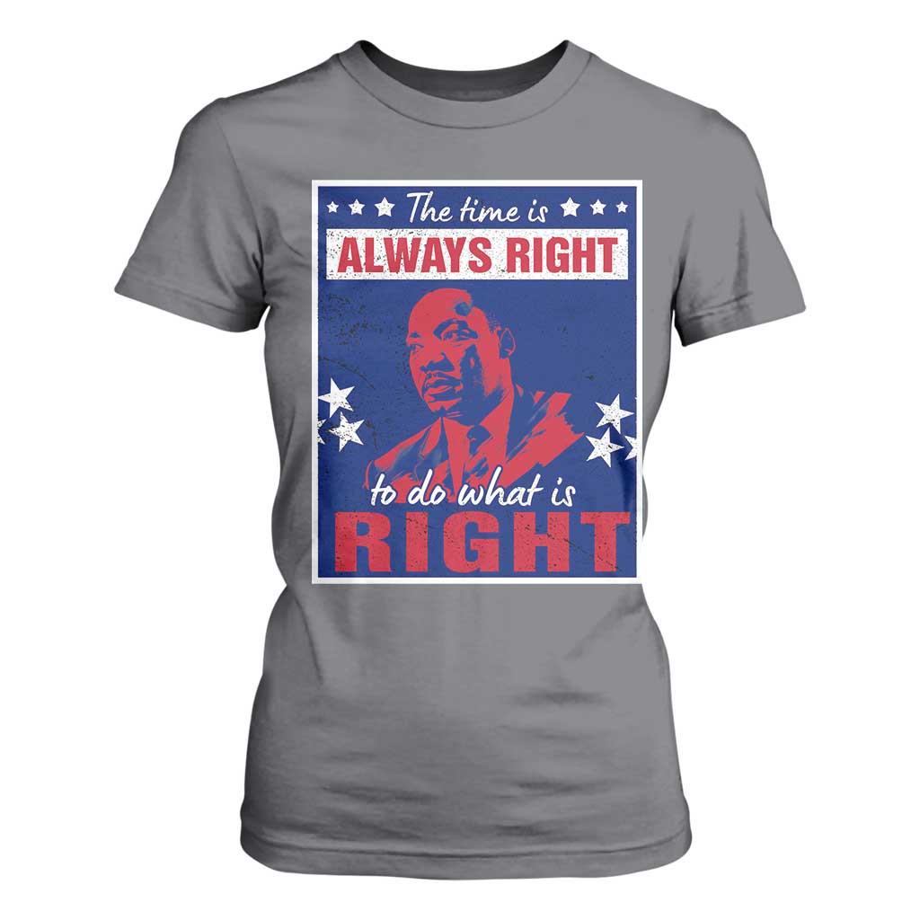 Martin Luther King Jr. T Shirt For Women The Time is Always Right To Do What Is Right MLK Black Civil Rights