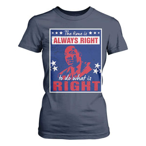 Martin Luther King Jr. T Shirt For Women The Time is Always Right To Do What Is Right MLK Black Civil Rights