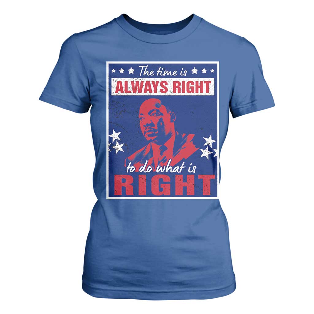 Martin Luther King Jr. T Shirt For Women The Time is Always Right To Do What Is Right MLK Black Civil Rights