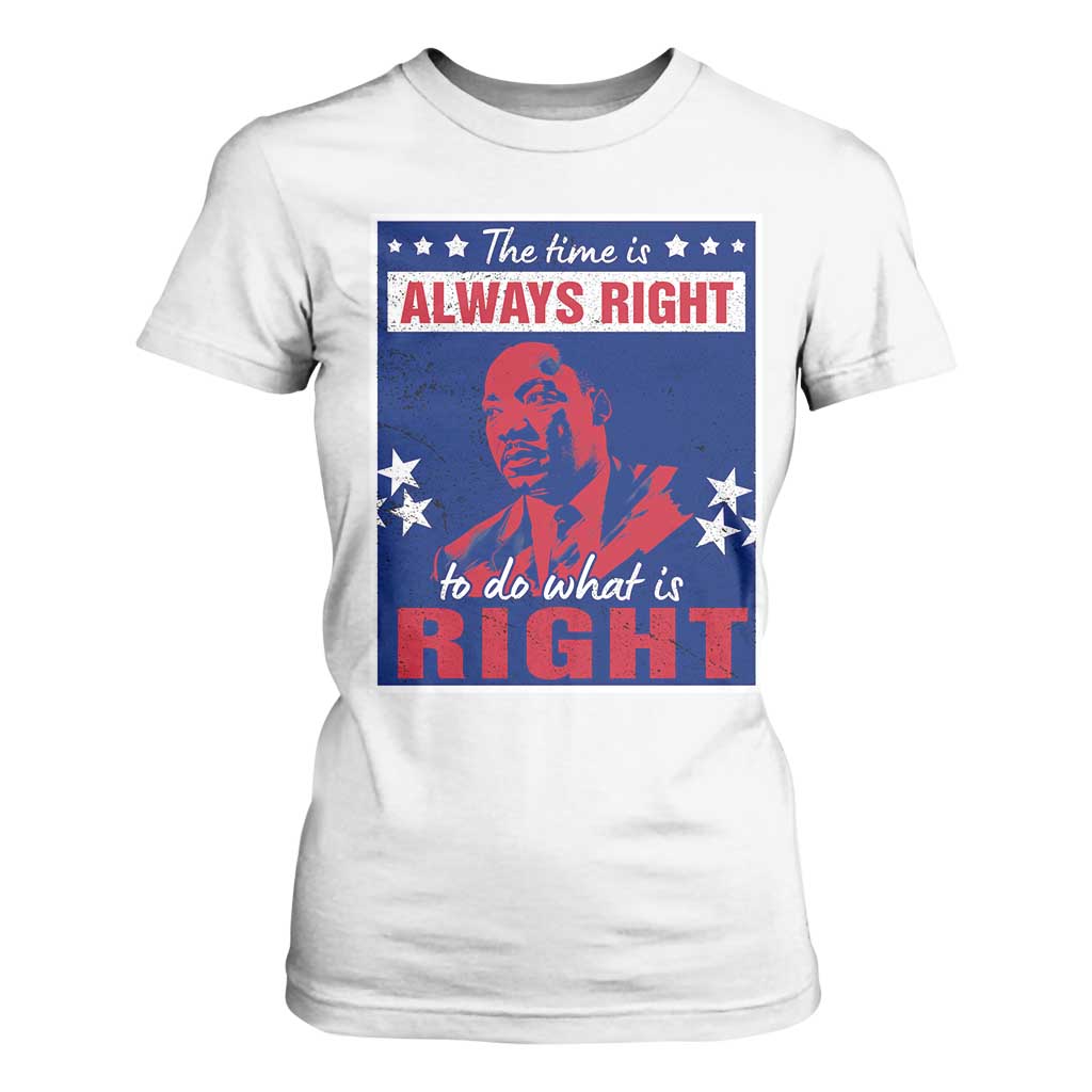 Martin Luther King Jr. T Shirt For Women The Time is Always Right To Do What Is Right MLK Black Civil Rights