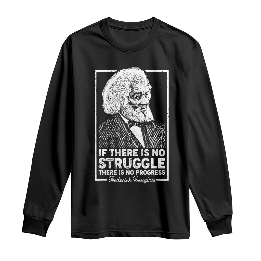 Frederick Douglass Long Sleeve Shirt If There Is No Struggle There Is No Progress Black Civil Rights BHM