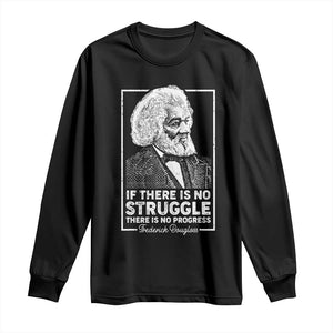 Frederick Douglass Long Sleeve Shirt If There Is No Struggle There Is No Progress Black Civil Rights BHM