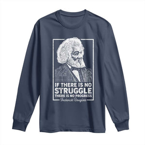 Frederick Douglass Long Sleeve Shirt If There Is No Struggle There Is No Progress Black Civil Rights BHM