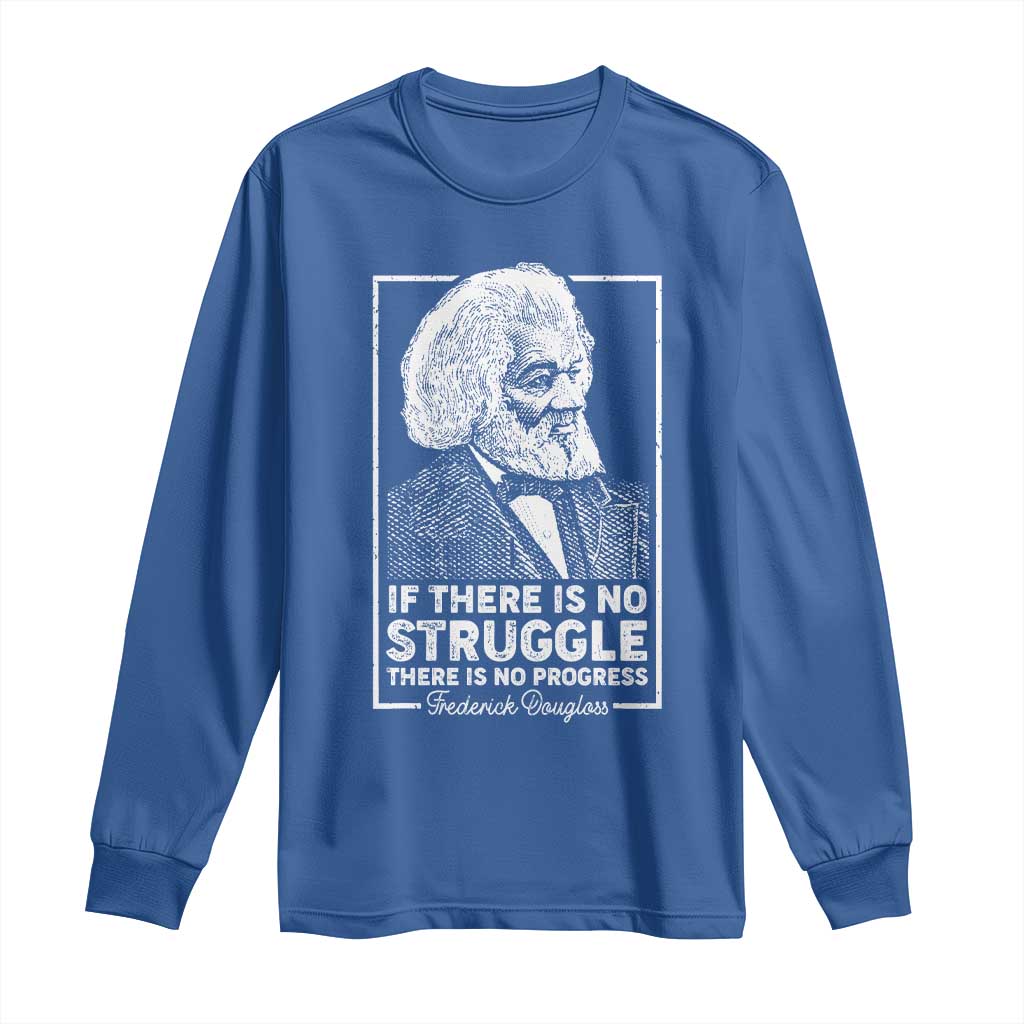 Frederick Douglass Long Sleeve Shirt If There Is No Struggle There Is No Progress Black Civil Rights BHM