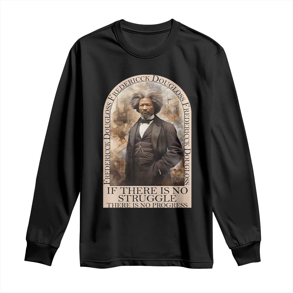 Frederick Douglass Long Sleeve Shirt If There Is No Struggle There Is No Progress BHM Black Civil Rights