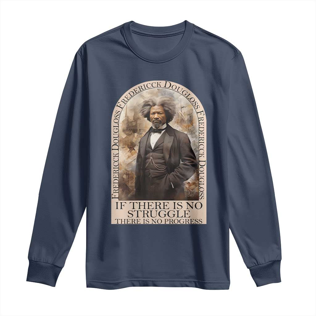 Frederick Douglass Long Sleeve Shirt If There Is No Struggle There Is No Progress BHM Black Civil Rights