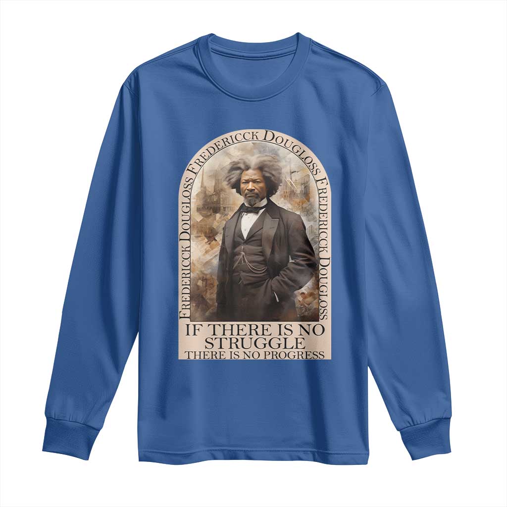 Frederick Douglass Long Sleeve Shirt If There Is No Struggle There Is No Progress BHM Black Civil Rights
