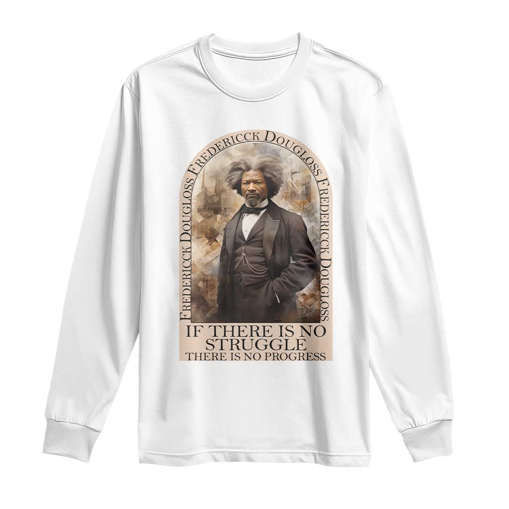 Frederick Douglass Long Sleeve Shirt If There Is No Struggle There Is No Progress BHM Black Civil Rights