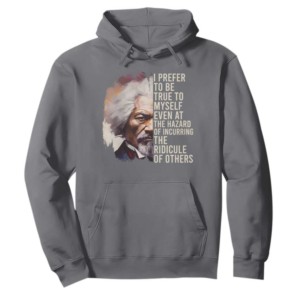 Frederick Douglass Hoodie I Prefer To Be True To Myself Even At The Hazaro Of Incurring The Ridicule Of Others BHM