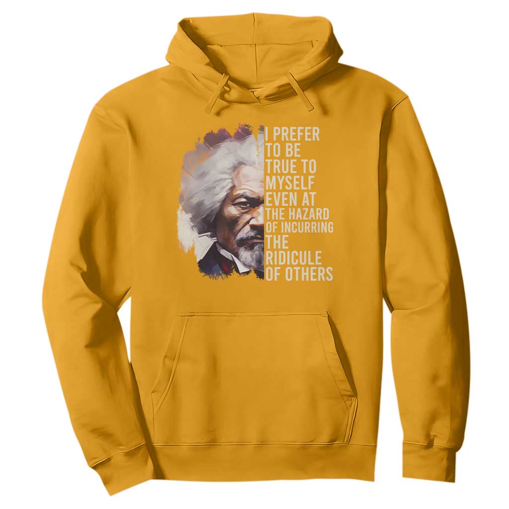 Frederick Douglass Hoodie I Prefer To Be True To Myself Even At The Hazaro Of Incurring The Ridicule Of Others BHM