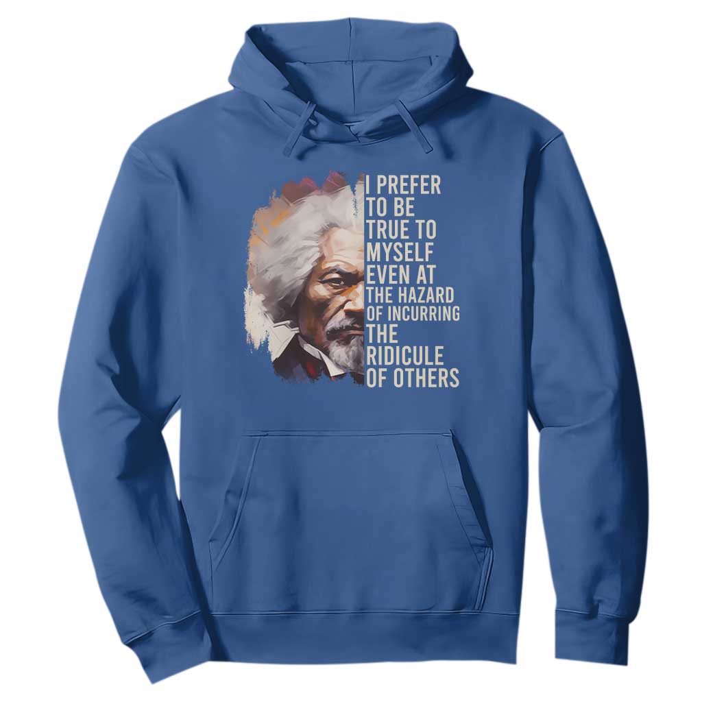 Frederick Douglass Hoodie I Prefer To Be True To Myself Even At The Hazaro Of Incurring The Ridicule Of Others BHM