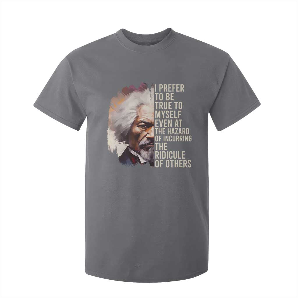 Frederick Douglass T Shirt For Kid I Prefer To Be True To Myself Even At The Hazaro Of Incurring The Ridicule Of Others BHM