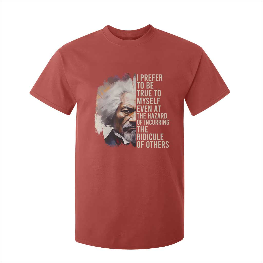 Frederick Douglass T Shirt For Kid I Prefer To Be True To Myself Even At The Hazaro Of Incurring The Ridicule Of Others BHM