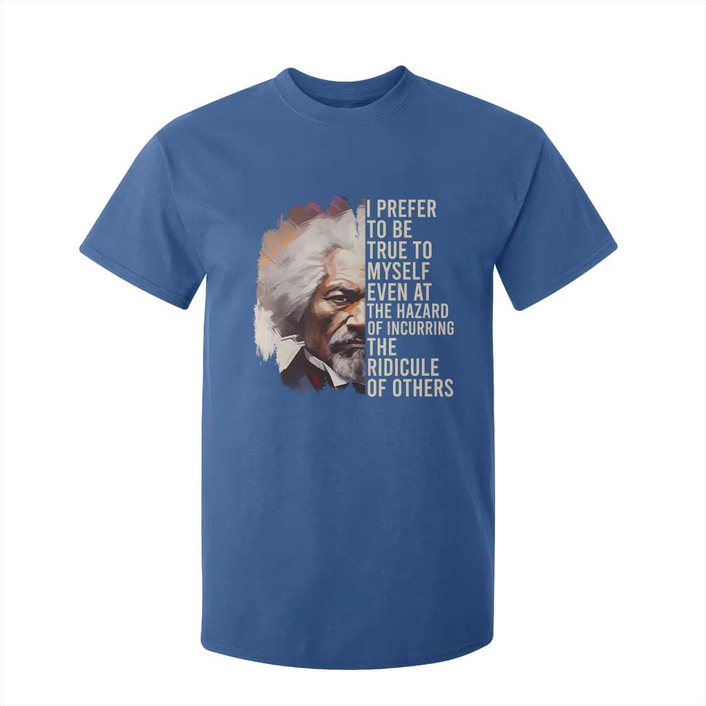 Frederick Douglass T Shirt For Kid I Prefer To Be True To Myself Even At The Hazaro Of Incurring The Ridicule Of Others BHM