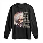 Frederick Douglass Long Sleeve Shirt I Prefer To Be True To Myself Even At The Hazaro Of Incurring The Ridicule Of Others BHM