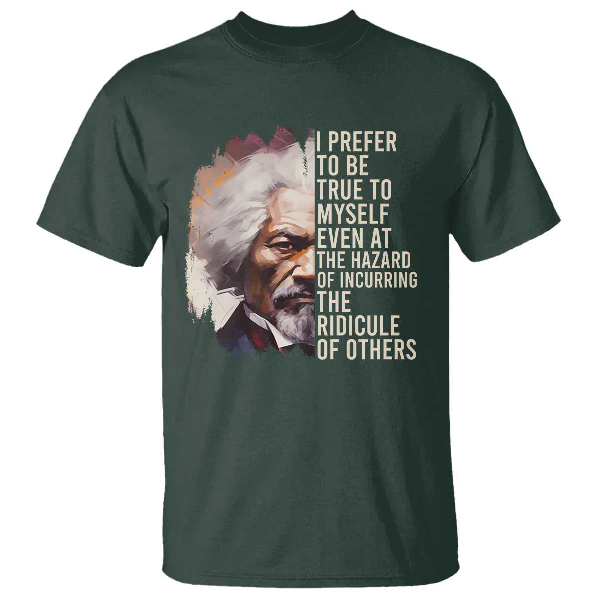 Frederick Douglass T Shirt I Prefer To Be True To Myself Even At The Hazaro Of Incurring The Ridicule Of Others BHM