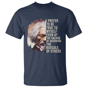 Frederick Douglass T Shirt I Prefer To Be True To Myself Even At The Hazaro Of Incurring The Ridicule Of Others BHM
