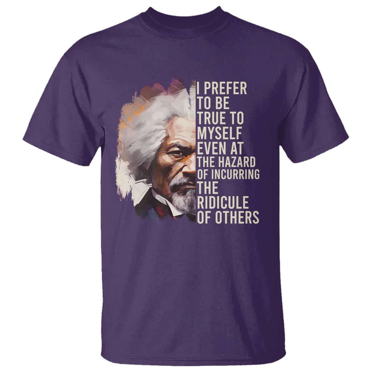 Frederick Douglass T Shirt I Prefer To Be True To Myself Even At The Hazaro Of Incurring The Ridicule Of Others BHM