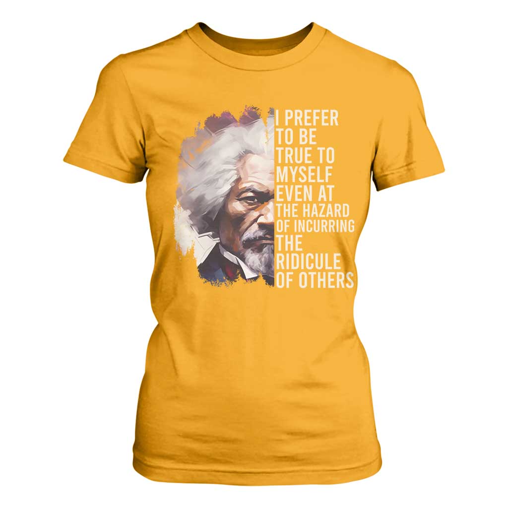 Frederick Douglass T Shirt For Women I Prefer To Be True To Myself Even At The Hazaro Of Incurring The Ridicule Of Others BHM