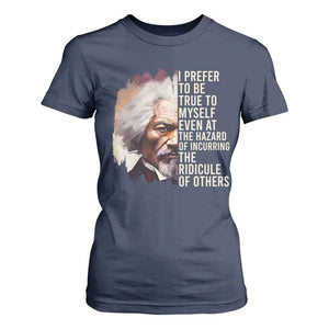 Frederick Douglass T Shirt For Women I Prefer To Be True To Myself Even At The Hazaro Of Incurring The Ridicule Of Others BHM