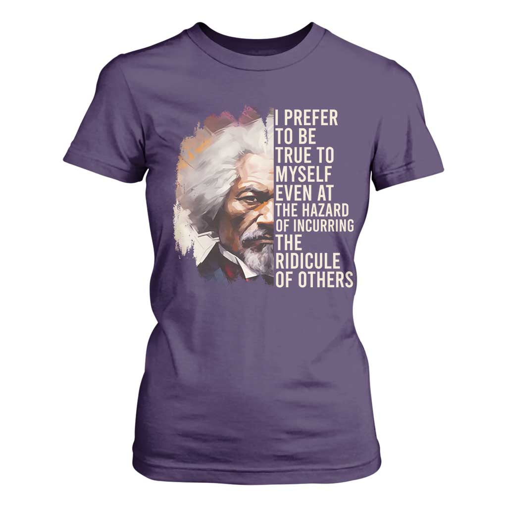 Frederick Douglass T Shirt For Women I Prefer To Be True To Myself Even At The Hazaro Of Incurring The Ridicule Of Others BHM