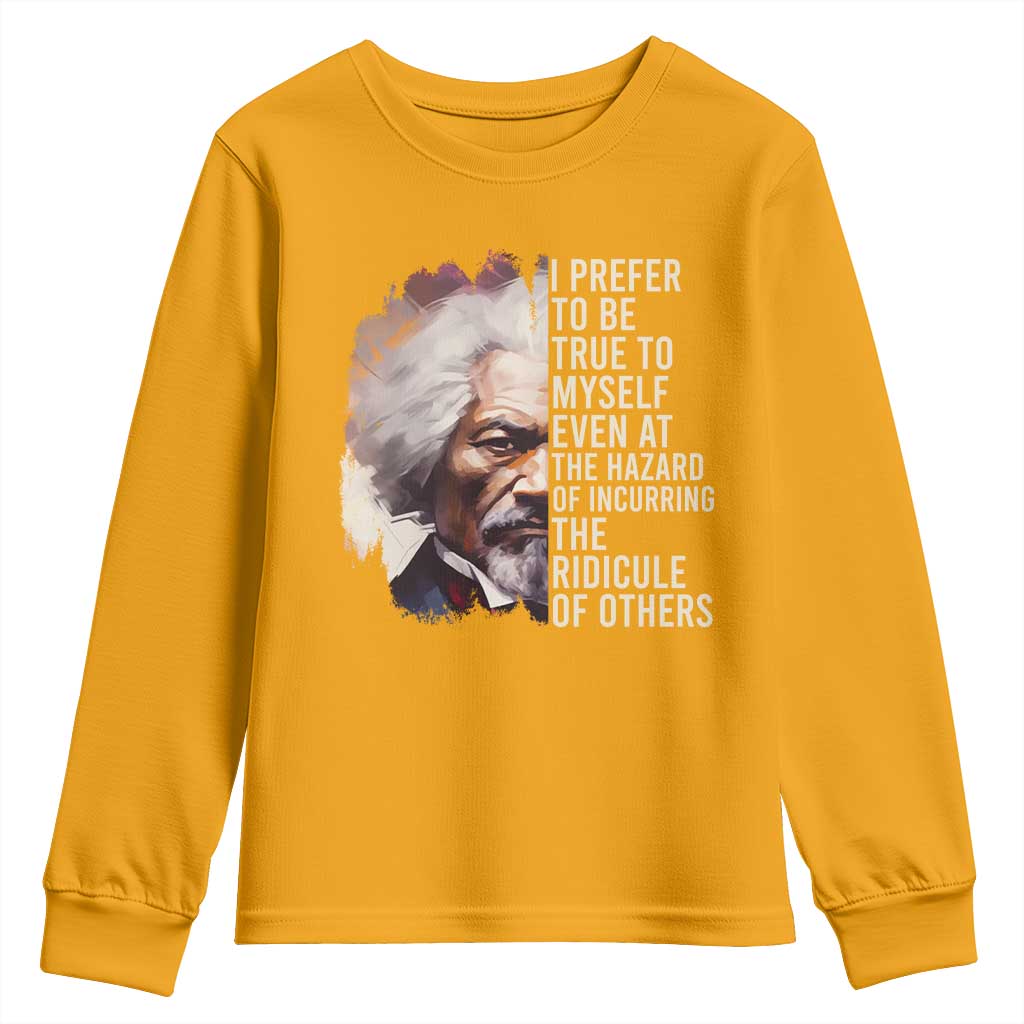 Frederick Douglass Youth Long Sleeve Shirt I Prefer To Be True To Myself Even At The Hazaro Of Incurring The Ridicule Of Others BHM