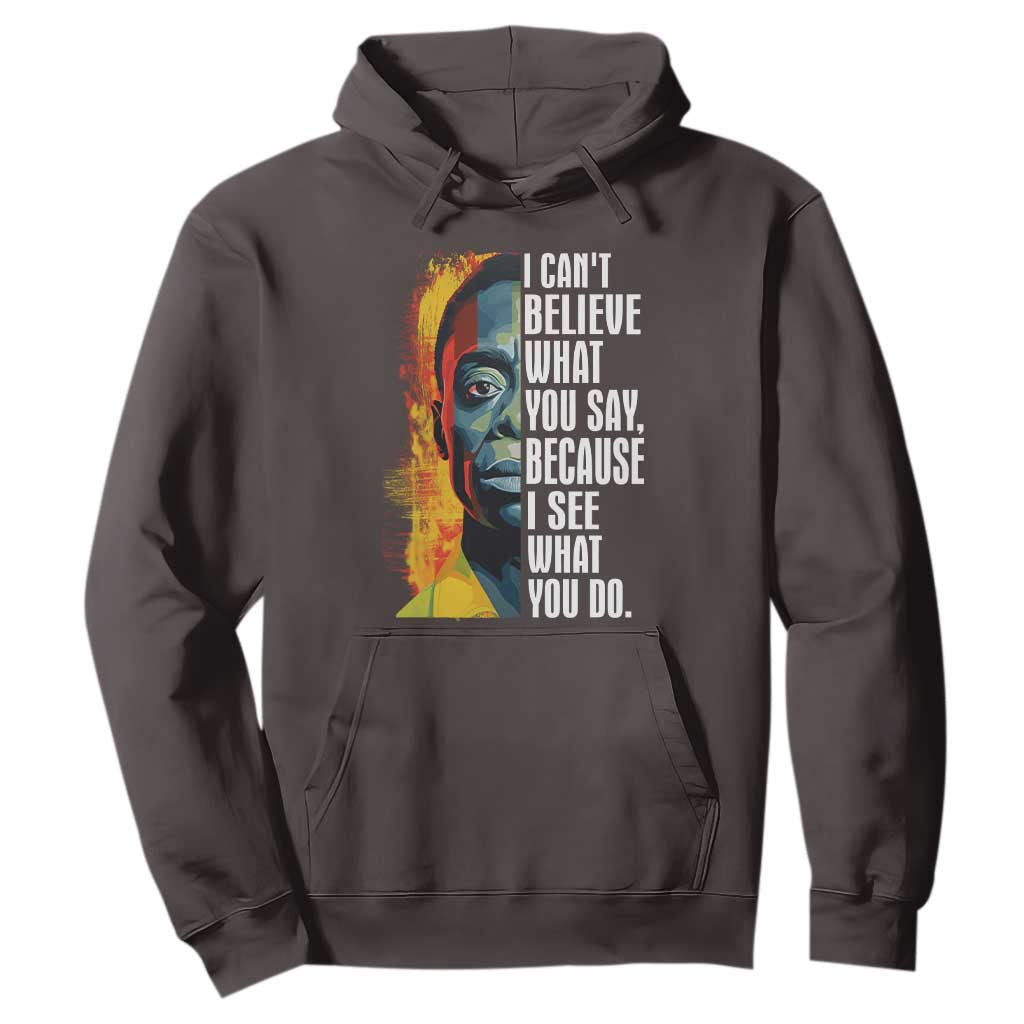 James Baldwin Hoodie I Can't Believe What You Say Because I See What You Do BHM Black Civil Rights