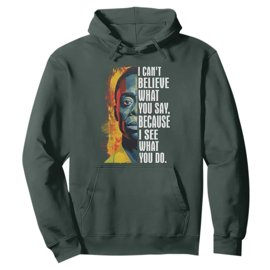 James Baldwin Hoodie I Can't Believe What You Say Because I See What You Do BHM Black Civil Rights