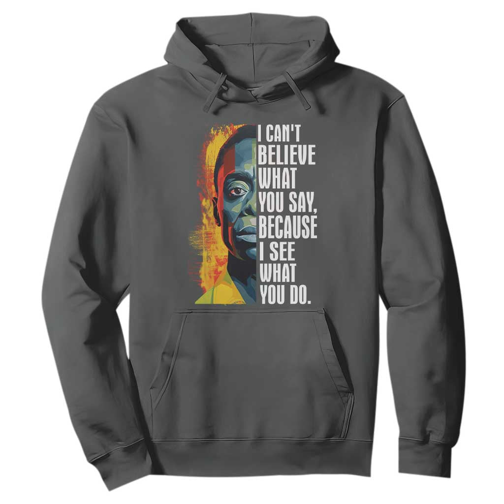 James Baldwin Hoodie I Can't Believe What You Say Because I See What You Do BHM Black Civil Rights