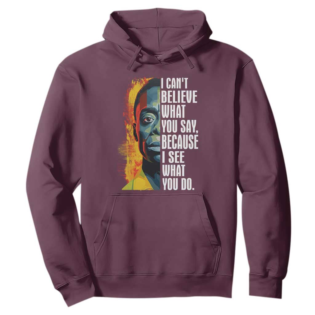 James Baldwin Hoodie I Can't Believe What You Say Because I See What You Do BHM Black Civil Rights