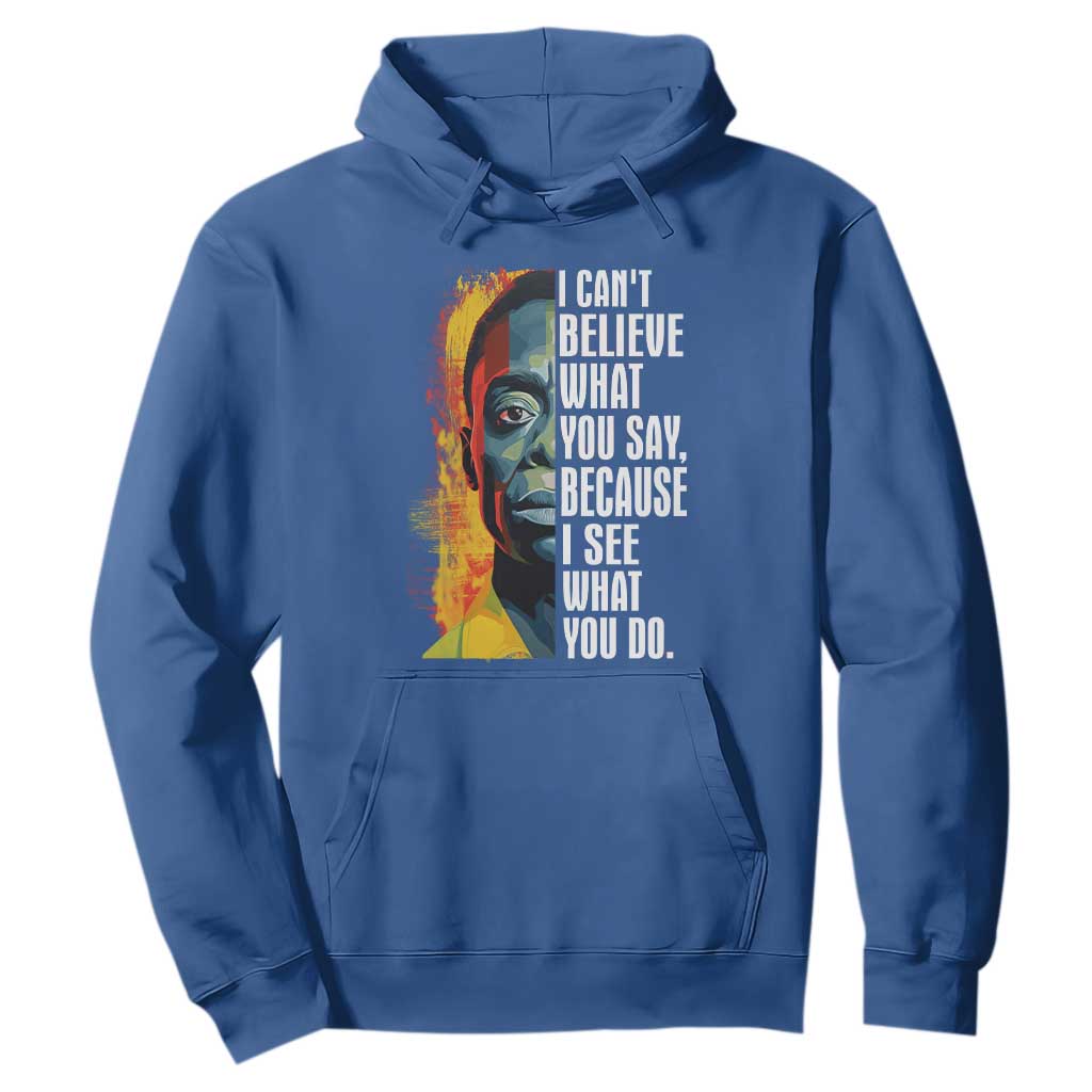 James Baldwin Hoodie I Can't Believe What You Say Because I See What You Do BHM Black Civil Rights