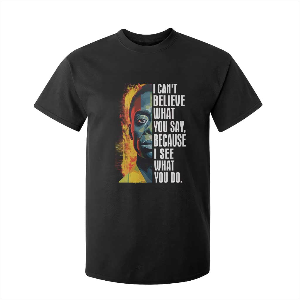 James Baldwin T Shirt For Kid I Can't Believe What You Say Because I See What You Do BHM Black Civil Rights