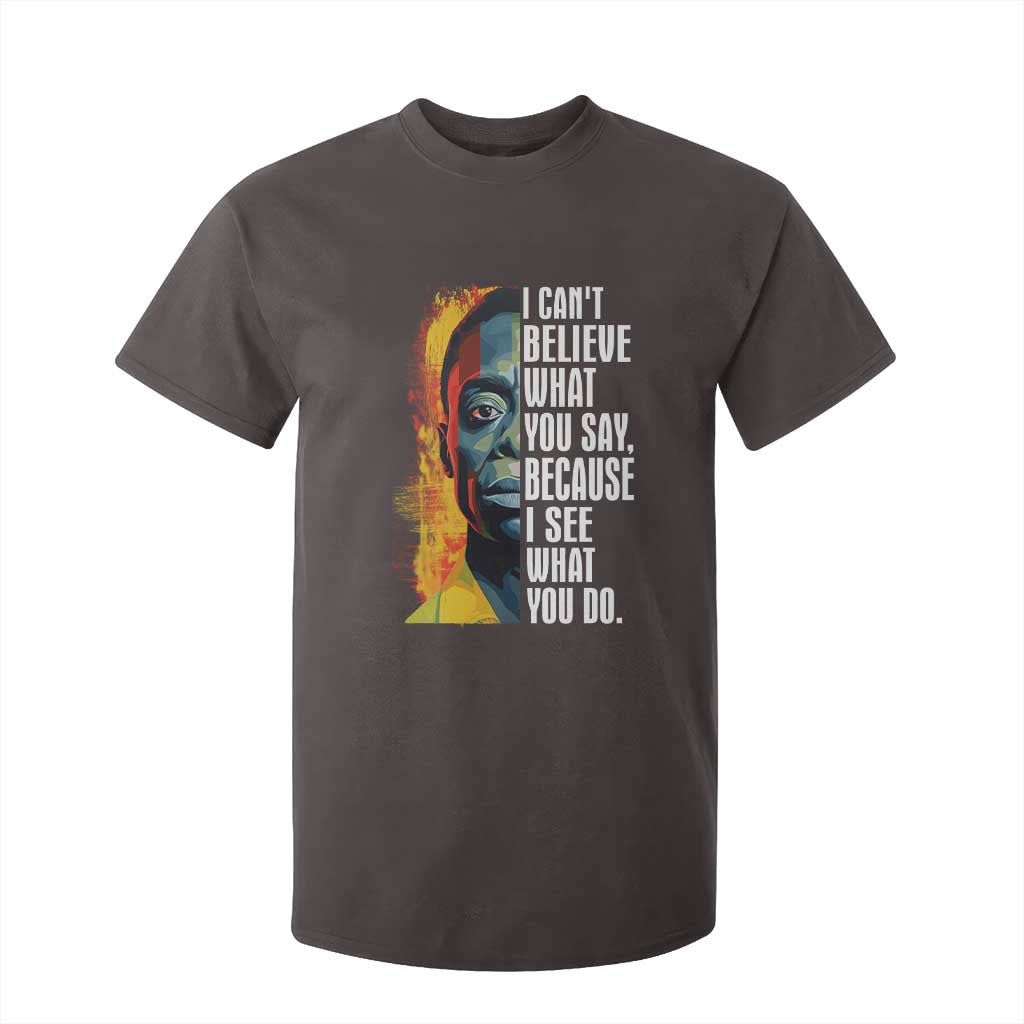 James Baldwin T Shirt For Kid I Can't Believe What You Say Because I See What You Do BHM Black Civil Rights