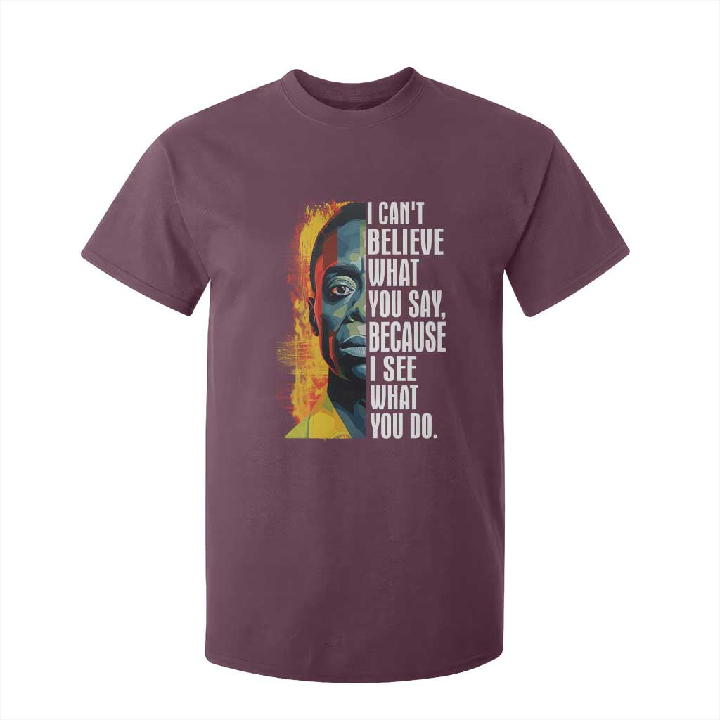 James Baldwin T Shirt For Kid I Can't Believe What You Say Because I See What You Do BHM Black Civil Rights