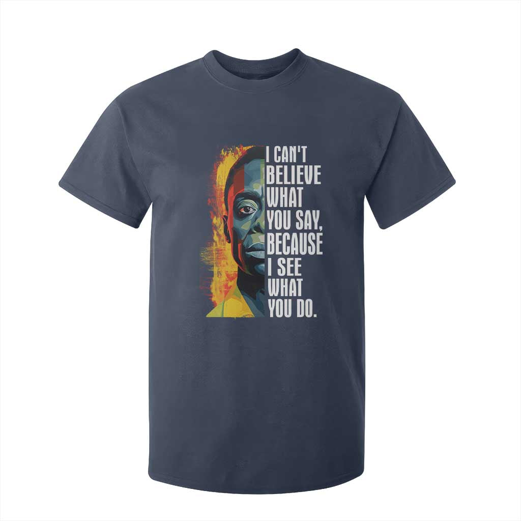 James Baldwin T Shirt For Kid I Can't Believe What You Say Because I See What You Do BHM Black Civil Rights