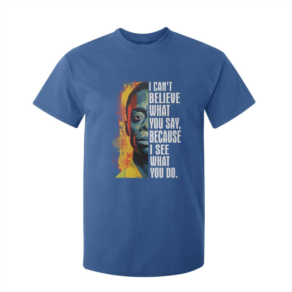 James Baldwin T Shirt For Kid I Can't Believe What You Say Because I See What You Do BHM Black Civil Rights
