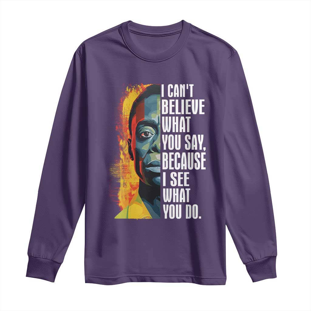 James Baldwin Long Sleeve Shirt I Can't Believe What You Say Because I See What You Do BHM Black Civil Rights