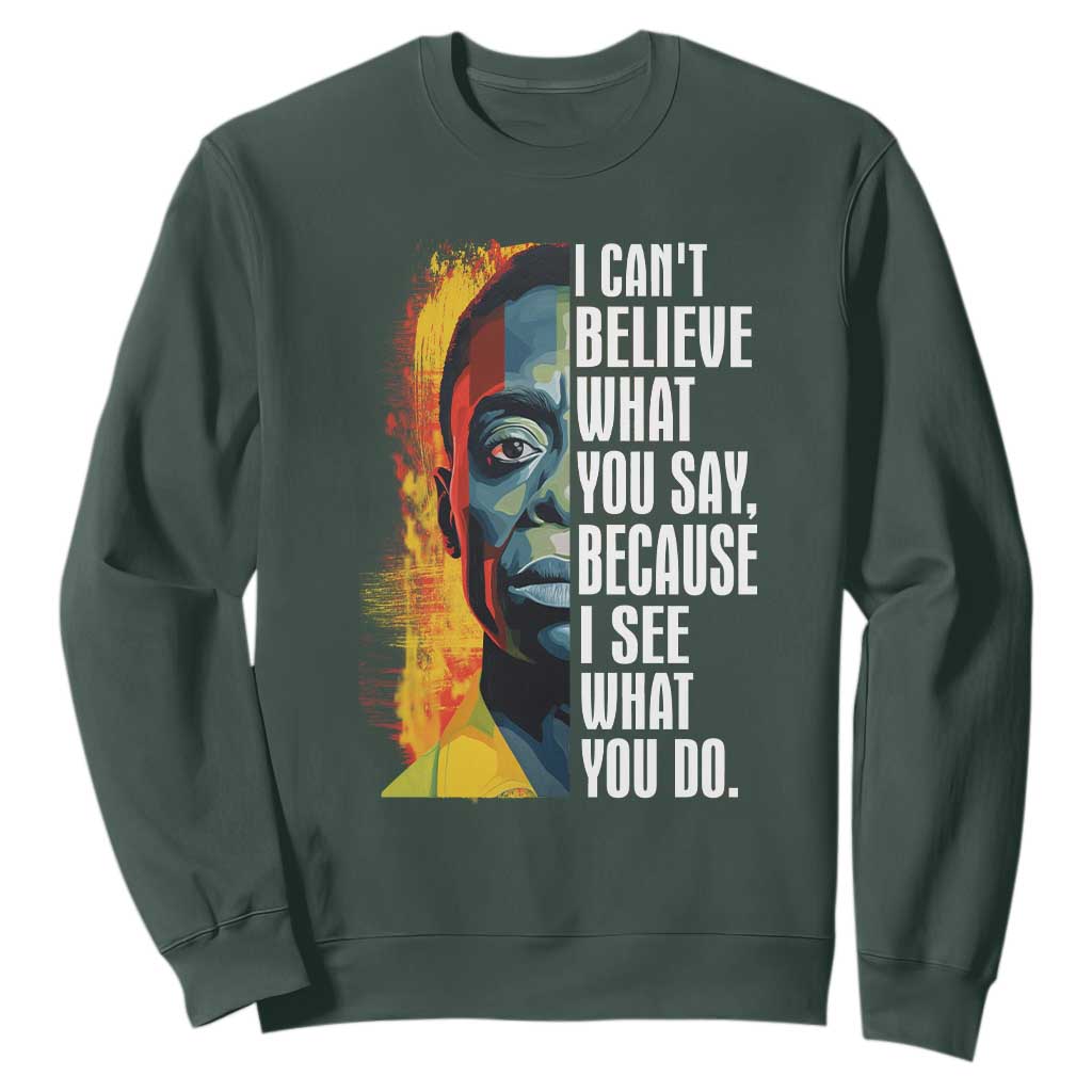James Baldwin Sweatshirt I Can't Believe What You Say Because I See What You Do BHM Black Civil Rights