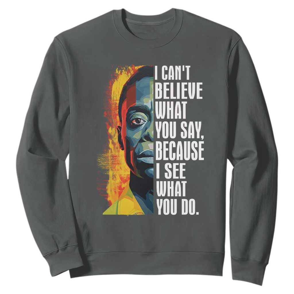 James Baldwin Sweatshirt I Can't Believe What You Say Because I See What You Do BHM Black Civil Rights