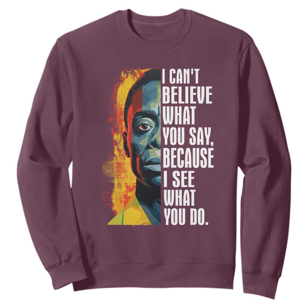 James Baldwin Sweatshirt I Can't Believe What You Say Because I See What You Do BHM Black Civil Rights
