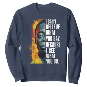 James Baldwin Sweatshirt I Can't Believe What You Say Because I See What You Do BHM Black Civil Rights